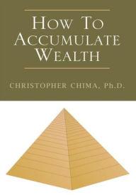 Title: How To Accumulate Wealth, Author: Christopher Chima,Ph.D