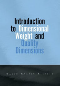 Title: Introduction to Dimensional Weight and Quality Dimensions, Author: David Calvin Kieffer