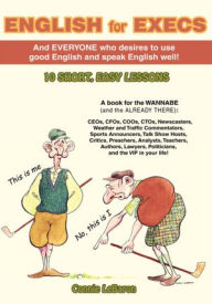 Title: English for Execs: And Everyone Who Desires to Use Good English and Speak English Well!, Author: Connie LeBaron