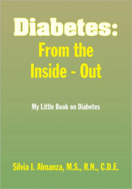 Title: Diabetes: From the Inside - Out: My Little Book on Diabetes, Author: Silvia I. Almanza