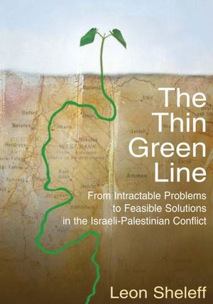 The Thin Green Line: From Intractable Problems to Feasible Solutions in the Israeli-Palestinian Conflict