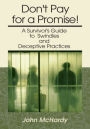 Don't Pay for a Promise!: A Survivor's Guide to Swindles and Deceptive Practices