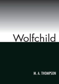 Title: WOLFCHILD, Author: M. A. Thompson