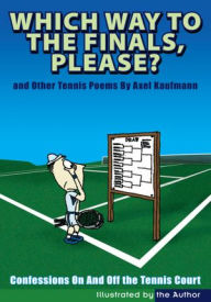 Title: Which Way To The Finals, Please?: Confessions On And Off the Tennis Court, Author: Axel Kaufmann