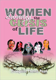 Title: Women Surviving the Crisis of Life, Author: Evangelist Thelma Pearl