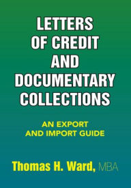 Title: Letters of Credit and Documentary Collections: An Export and Import Guide, Author: Thomas H. Ward
