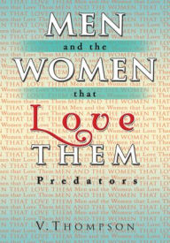 Title: Men and the Women that Love Them: Predators, Author: V. Thompson