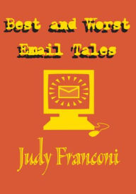 Title: Best and Worst Email Tales, Author: Judy Franconi