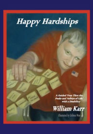 Title: Happy Hardships: A Guided Tour Thru the Peaks and Valleys of Life with a Disability, Author: Bill Karr