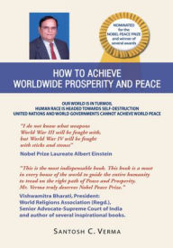 Title: How To Achieve Worldwide Prosperity and Peace, Author: Santosh C. Verma