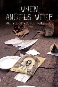 Title: When Angels Weep: The Weeki Wachee Homicides, Author: W.R. Langston