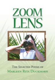 Title: Zoom Lens: The Selected Poems, Author: Marleen Rita Duckhorn