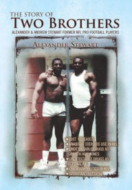 Title: The Story of Two Brothers: Alexander & Andrew Stewart Former NFL Pro Football Players, Author: Alexander Stewart