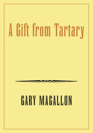 Title: A Gift from Tartary, Author: Gary Magallon