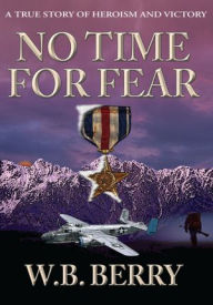 Title: No Time For Fear, Author: W.B. Berry