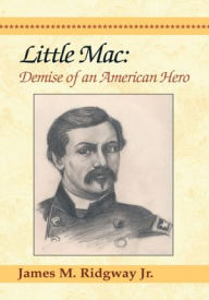 Title: Little Mac: Demise of an American Hero, Author: James M. Ridgway