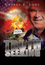 TRUTH SEEKING: TRAVELS IN A TIME OF TERROR, WARS AND RELIGIOUS FUNDAMENTALISTS, 2000-2006