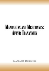 Title: Mandarins and Merchants: After Tiananmen, Author: Margaret Dickeman