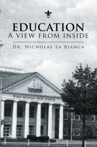 Title: Education - a View from Inside, Author: Dr. Nicholas La Bianca