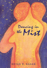 Title: Dancing in the Mist, Author: Bryan B. Kagan