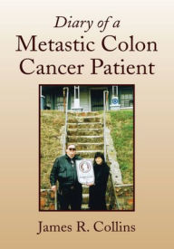 Title: Diary of a Metastic Colon Cancer Patient, Author: James R. Collins