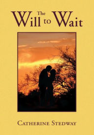 Title: The Will to Wait, Author: Catherine Stedway