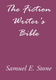 Title: The Fiction Writer's Bible, Author: Samuel E. Stone