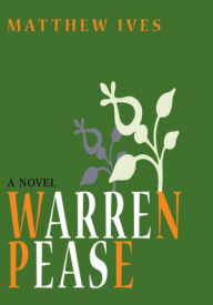 Title: Warren Pease: a novel, Author: Matthew Ives