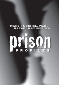 Title: Prison Profiles: Classification of Prisoners and Prisons in Indiana, Author: Ph.D. and Rafael Ramirez Mary Knochel