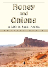 Title: Honey and Onions: A Life in Saudi Arabia, Author: Frances Meade