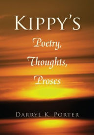 Title: Kippy's Poetry, Thoughts, Proses, Author: Darryl K. Porter