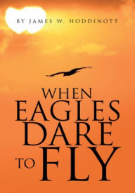 Title: When Eagles Dare to Fly, Author: James W. Hoddinott