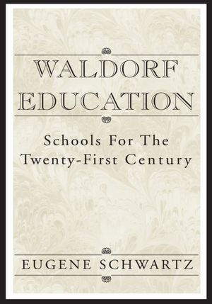 Waldorf Education: Schools for the Twenty-First Century