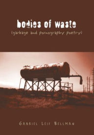 Title: bodies of waste, Author: Gabriel Leif Bellman