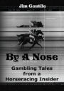 By A Nose: Gambling Tales From A Horseracing Insider