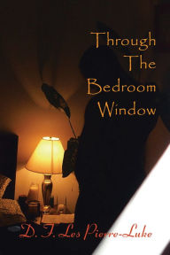 Title: Through the Bedroom Window, Author: D.F. Les Pierre-Luke