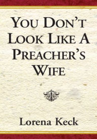 Title: You Don't Look Like a Preacher's Wife, Author: Lorena Keck