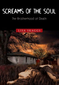 Title: Screams of the Soul: The Brotherhood of Death, Author: Lisa Skaggs