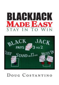 Title: Blackjack Made Easy: Stay In To Win, Author: Doug Costantino