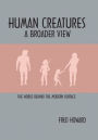 Human Creatures: A Broader View: The World behind the Modern Surface