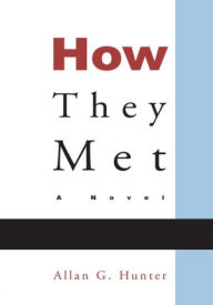 Title: How They Met: A Novel, Author: Allan G. Hunter