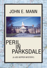 Title: Peril in Parksdale: (A Joe Kepper Mystery), Author: John E. Mann