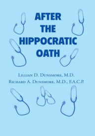 Title: AFTER THE HIPPOCRATIC OATH, Author: Richard A. Dunsmore and Lillian D. Dun