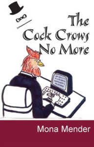 Title: The Cock Crows No More, Author: Mona Mender