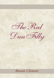 Title: The Red Dun Filly, Author: Bonnie Clement