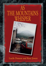 Title: AS THE MOUNTAINS WHISPER, Author: Lucile Domon; Rose Jewett