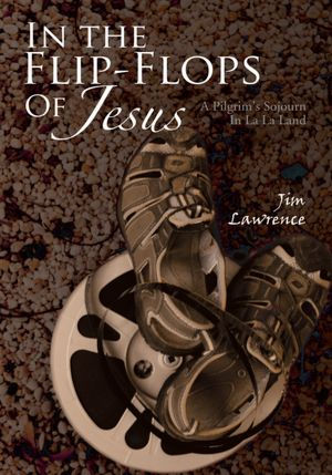 In the Flip- Flops Of Jesus: A Pilgrim's Sojourn In La La Land