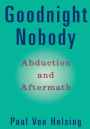 Goodnight Nobody: Abduction and Aftermath