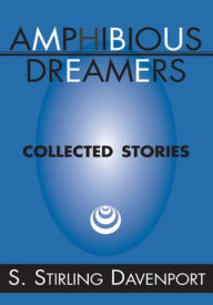 Title: Amphibious Dreamers: Collected Stories, Author: S. Stirling Davenport