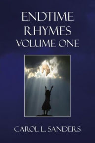 Title: Endtime Rhymes Volume One, Author: Carol L. Sanders